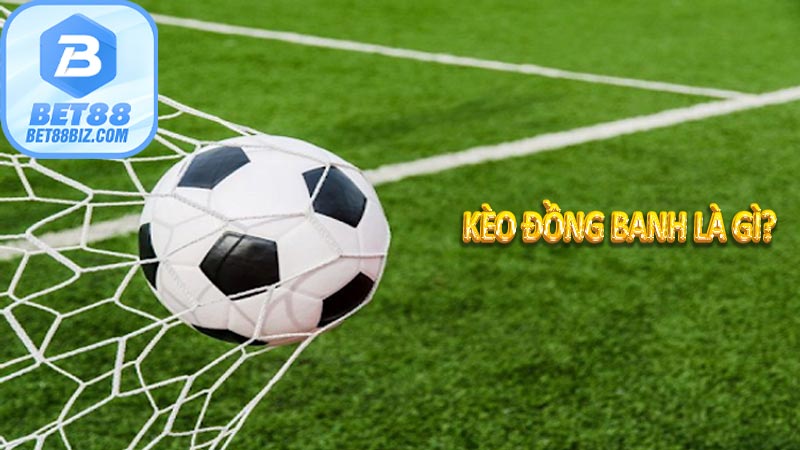 Kèo đồng banh là gì?  